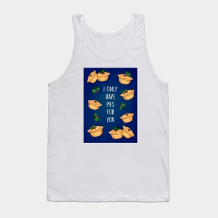 Only have pies for you Tank Top